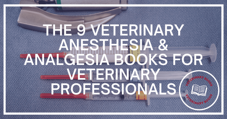 The 9 Veterinary Anesthesia & Analgesia Books for Veterinary Professionals