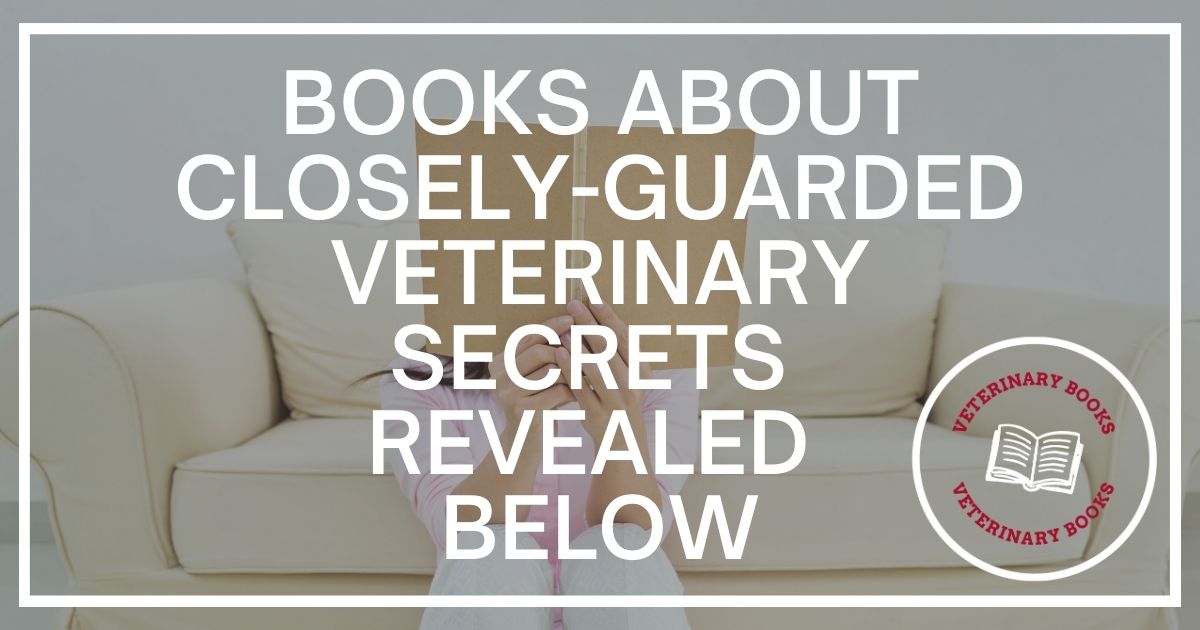 Books About Closely-Guarded Veterinary Secrets Revealed Below